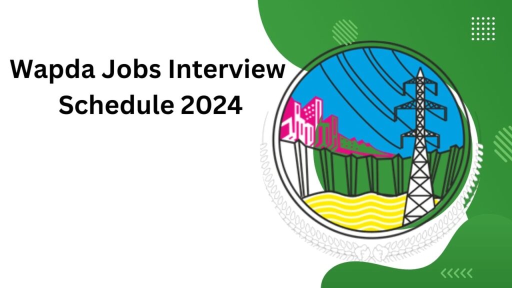Wapda Jobs Interview Schedule 2024 Date Announced