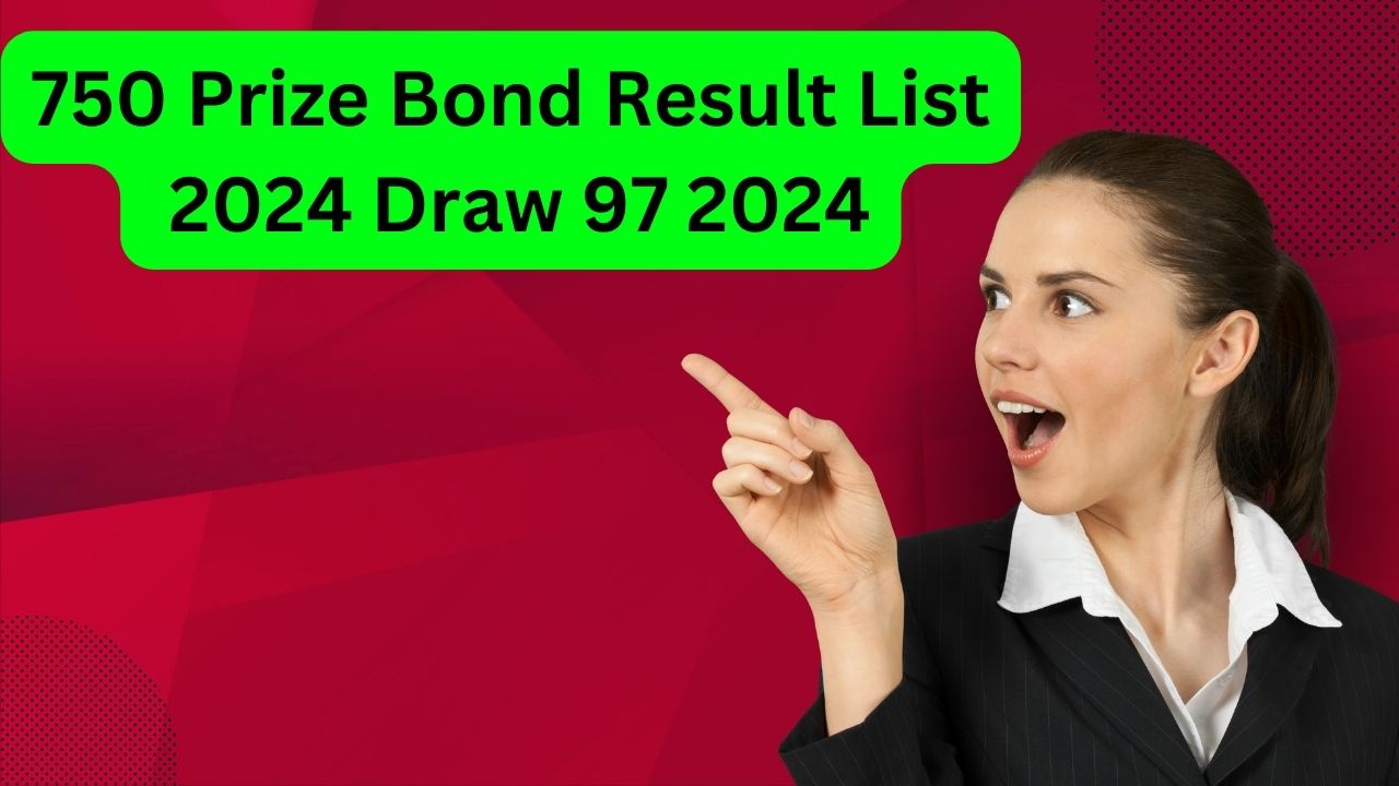 750 Prize Bond Result List 2024 Draw 97 Today 15 January