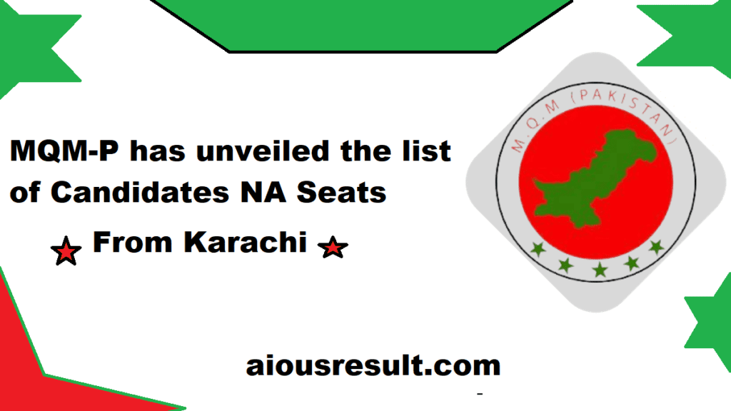 MQM-P has unveiled the list of Candidates NA Seats From Karachi