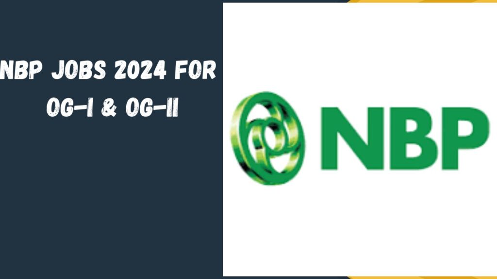 NBP Jobs 2024 for OG-I & OG-II Officers Announced