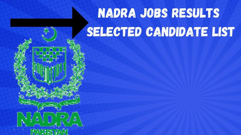 Nadra Jobs Result 2024 Selected Candidate List