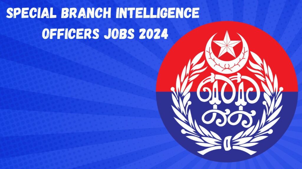 Special Branch Intelligence Officers Jobs 2024 43 Posts Announced