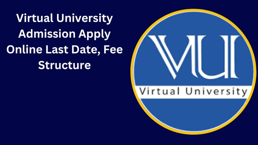 Virtual University Admission 2024 Apply Online Last Date, Fee Structure