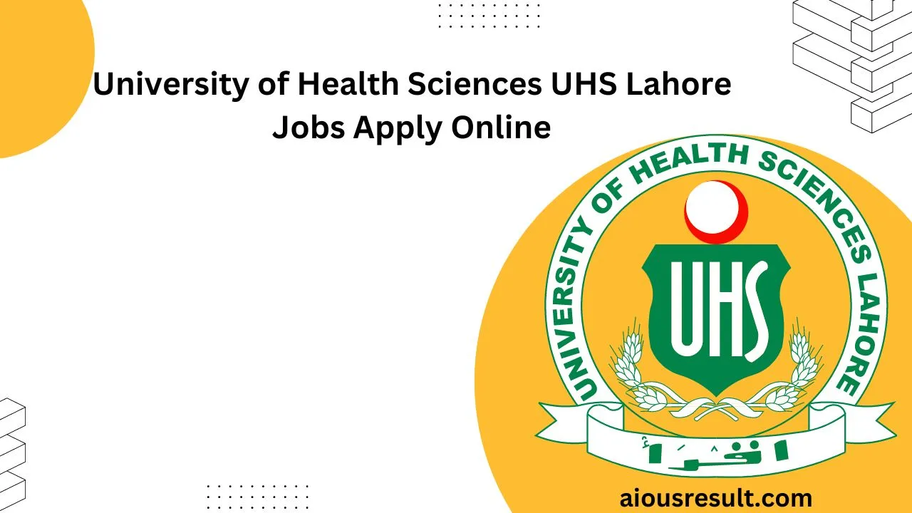 University of Health Sciences UHS Lahore Jobs 2024 Apply Online