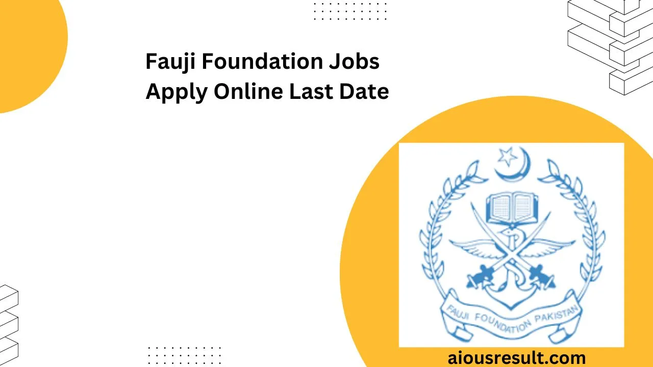 Fauji Foundation Jobs 2024 Apply Online Last Date